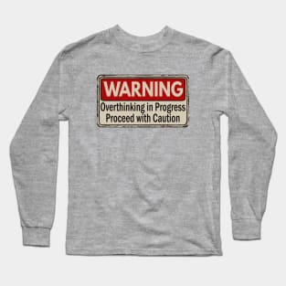 Warning Overthinking in progress proceed with caution Long Sleeve T-Shirt